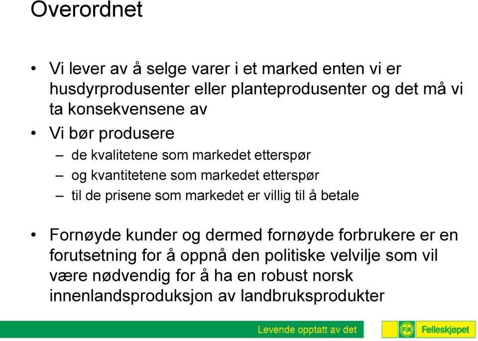 de prisene som markedet er villig til å betale Fornøyde kunder og dermed fornøyde forbrukere er en forutsetning for å