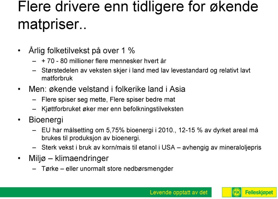 matforbruk Men: økende velstand i folkerike land i Asia Flere spiser seg mette, Flere spiser bedre mat Kjøttforbruket øker mer enn befolkningstilveksten