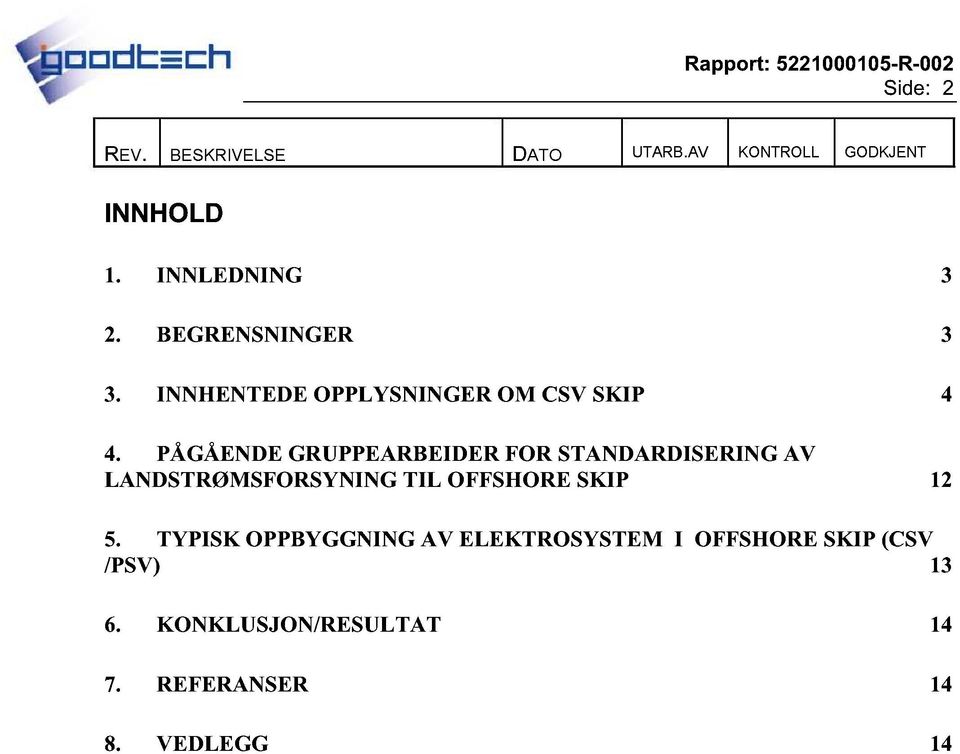 PÅGÅENDE GRUPPEARBEIDER FOR STANDARDISERING AV LANDSTRØMSFORSYNING TIL OFFSHORE SKIP 12 5.