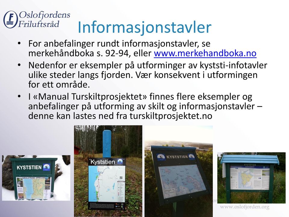 no Nedenfor er eksempler på utforminger av kyststi-infotavler ulike steder langs fjorden.