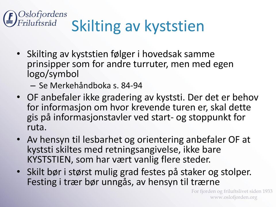 Der det er behov for informasjon om hvor krevende turen er, skal dette gis på informasjonstavler ved start- og stoppunkt for ruta.