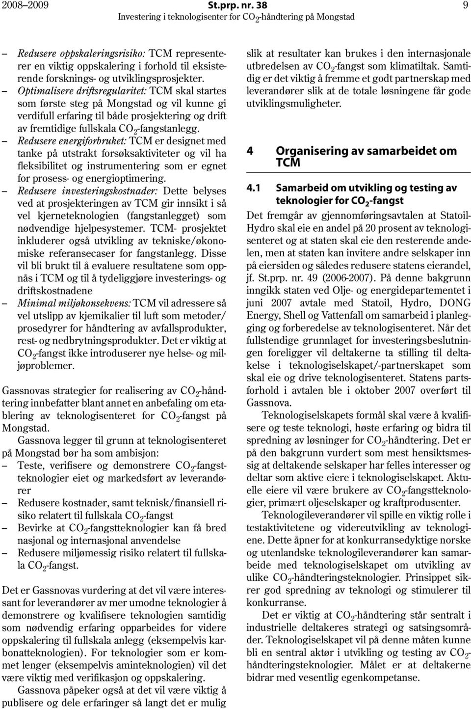 Redusere energiforbruket: TCM er designet med tanke på utstrakt forsøksaktiviteter og vil ha fleksibilitet og instrumentering som er egnet for prosess- og energioptimering.