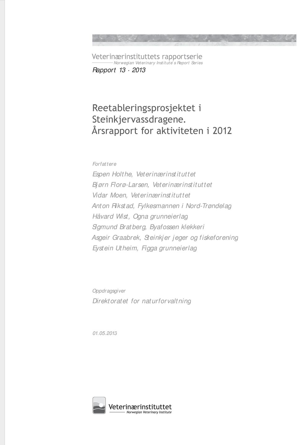 Årsrapport for aktiviteten i 2012 Forfattere Espen Holthe, Veterinærinstituttet Bjørn Florø-Larsen, Veterinærinstituttet Vidar Moen,