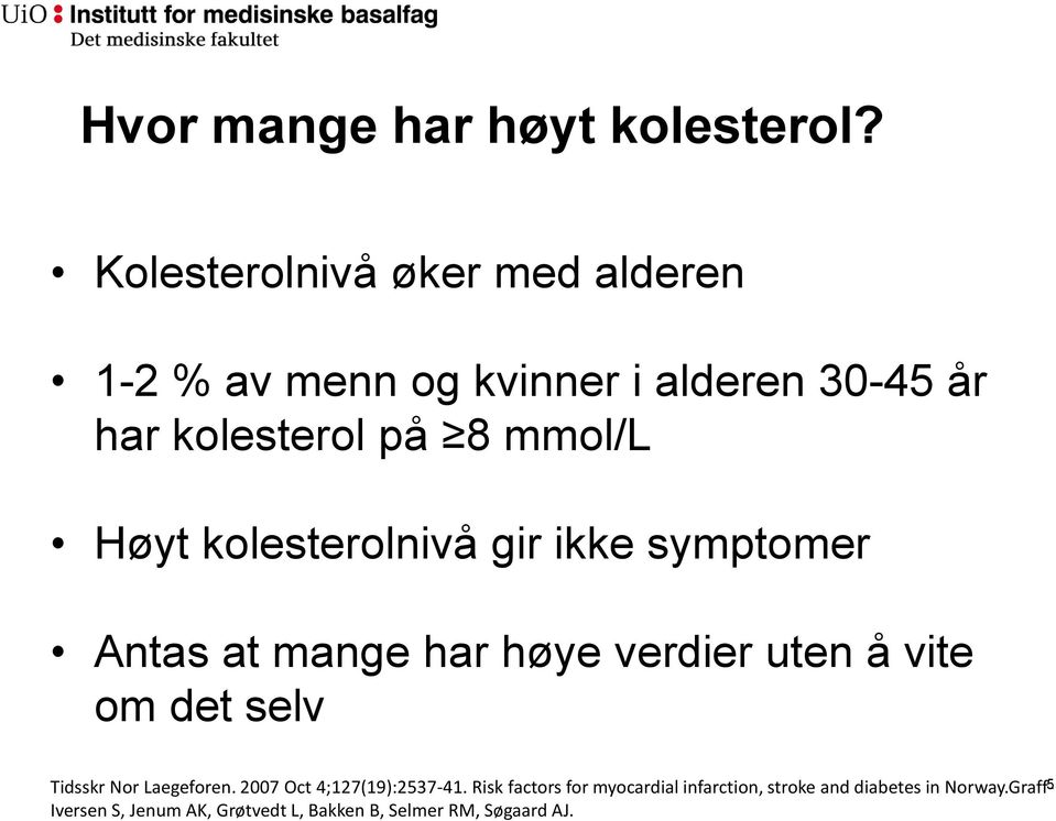 Høyt kolesterolnivå gir ikke symptomer Antas at mange har høye verdier uten å vite om det selv Tidsskr Nor