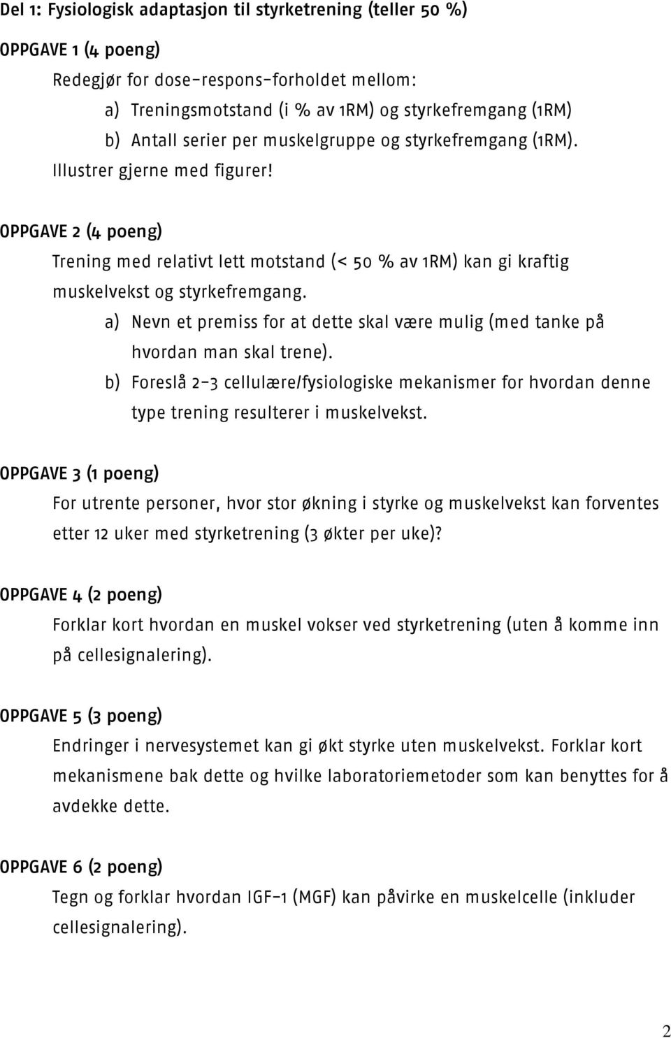 a) Nevn et premiss for at dette skal være mulig (med tanke på hvordan man skal trene). b) Foreslå 2-3 cellulære/fysiologiske mekanismer for hvordan denne type trening resulterer i muskelvekst.