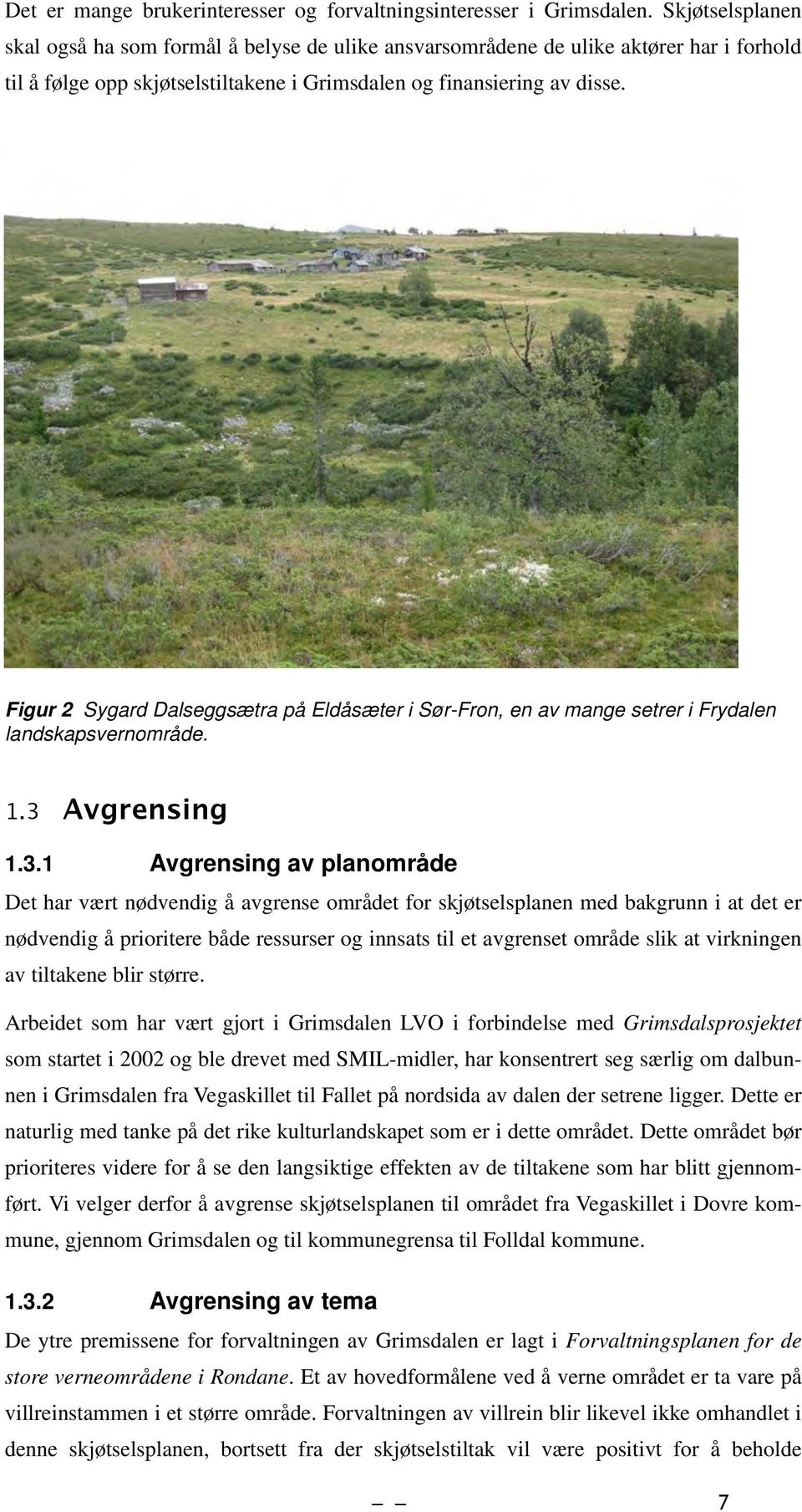 Figur 2 Sygard Dalseggsætra på Eldåsæter i Sør-Fron, en av mange setrer i Frydalen landskapsvernområde. 1.3 