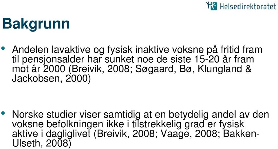 Jackobsen, 2000) Norske studier viser samtidig at en betydelig andel av den voksne