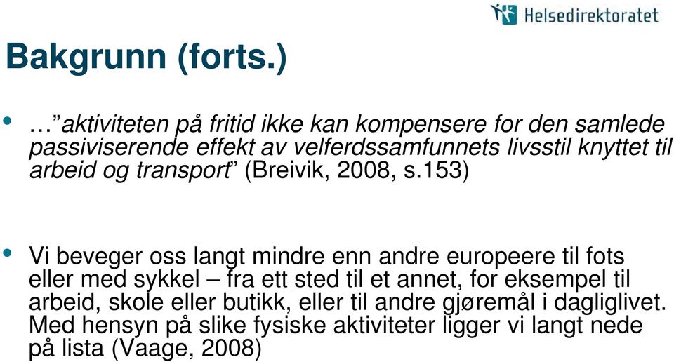 knyttet til arbeid og transport (Breivik, 2008, s.