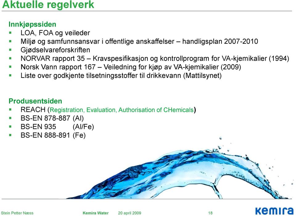 rapport 167 Veiledning for kjøp av VA-kjemikalier (2009) Liste over godkjente tilsetningsstoffer til drikkevann (Mattilsynet)