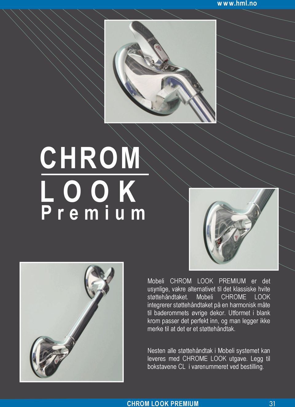 støttehåndtaket. Mobeli CHROME LOOK integrerer støttehåndtaket på en harmonisk måte til baderommets øvrige dekor.