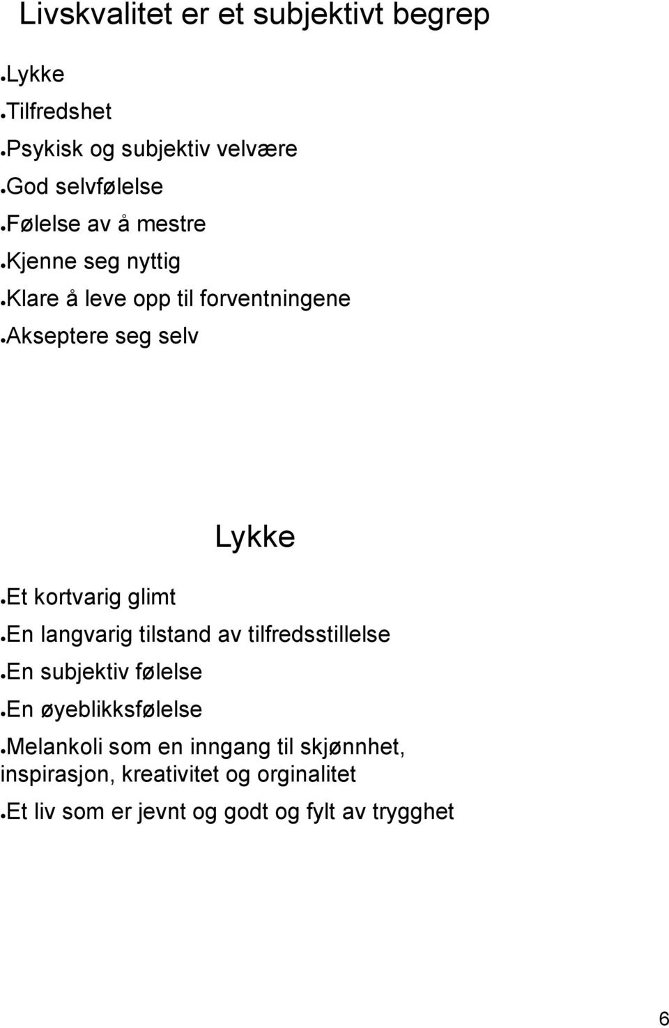 Lykke En langvarig tilstand av tilfredsstillelse En subjektiv følelse En øyeblikksfølelse Melankoli som en