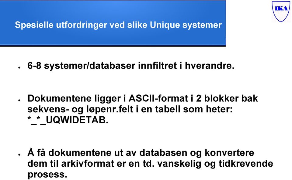 Dokumentene ligger i ASCII-format i 2 blokker bak sekvens- og løpenr.