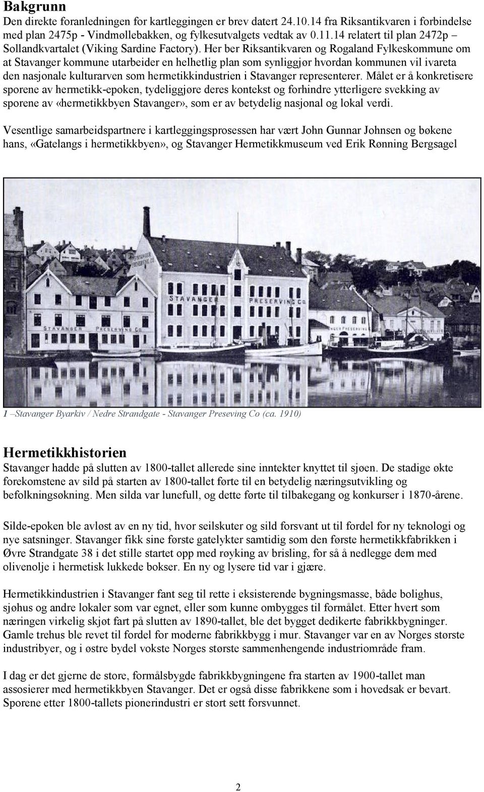 Her ber Riksantikvaren og Rogaland Fylkeskommune om at Stavanger kommune utarbeider en helhetlig plan som synliggjør hvordan kommunen vil ivareta den nasjonale kulturarven som hermetikkindustrien i