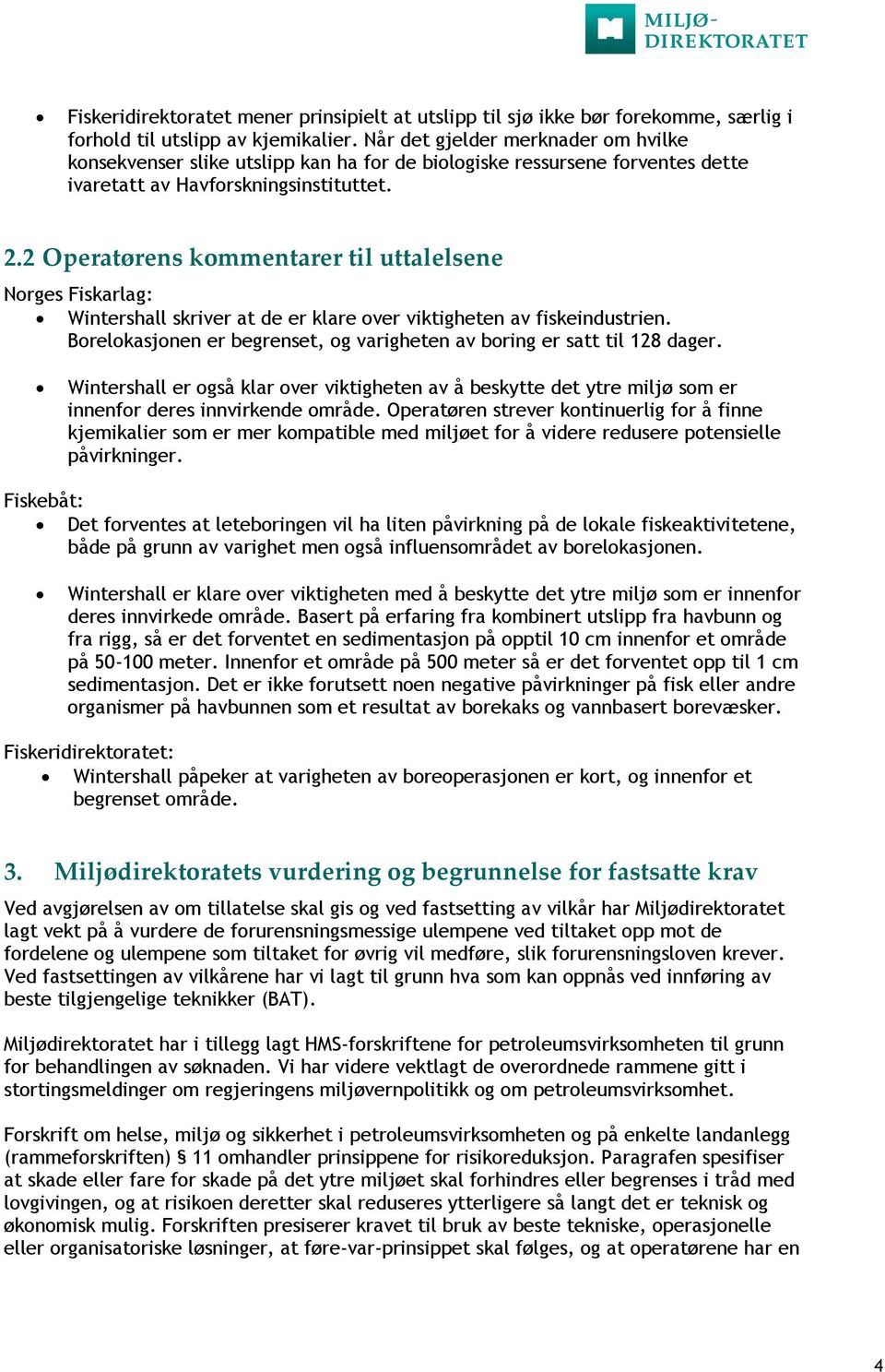 2 Operatørens kommentarer til uttalelsene Norges Fiskarlag: Wintershall skriver at de er klare over viktigheten av fiskeindustrien.