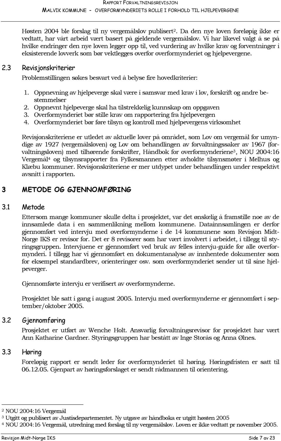 hjelpevergene. 2.3 Revisjonskriterier Problemstillingen søkes besvart ved å belyse fire hovedkriterier: 1.