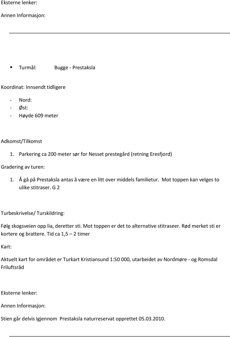 Å gå på Prestaksla antas å være en litt over middels familietur. Mot toppen kan velges to ulike stitraser.