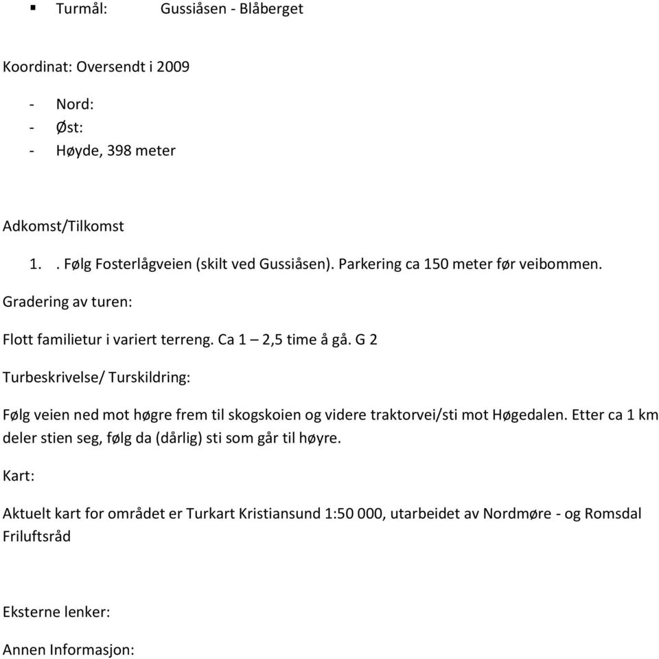 Flott familietur i variert terreng. Ca 1 2,5 time å gå.