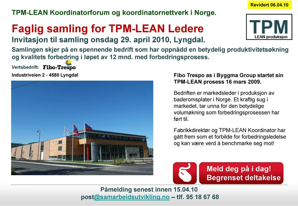 Vertsbedrift: Industriveien 2-4580 Lyngdal Fibo Trespo as i Byggma Group startet sin TPM-LEAN prosess 16 mars 2009. Bedriften er markedsleder i produksjon av baderomsplater i Norge.