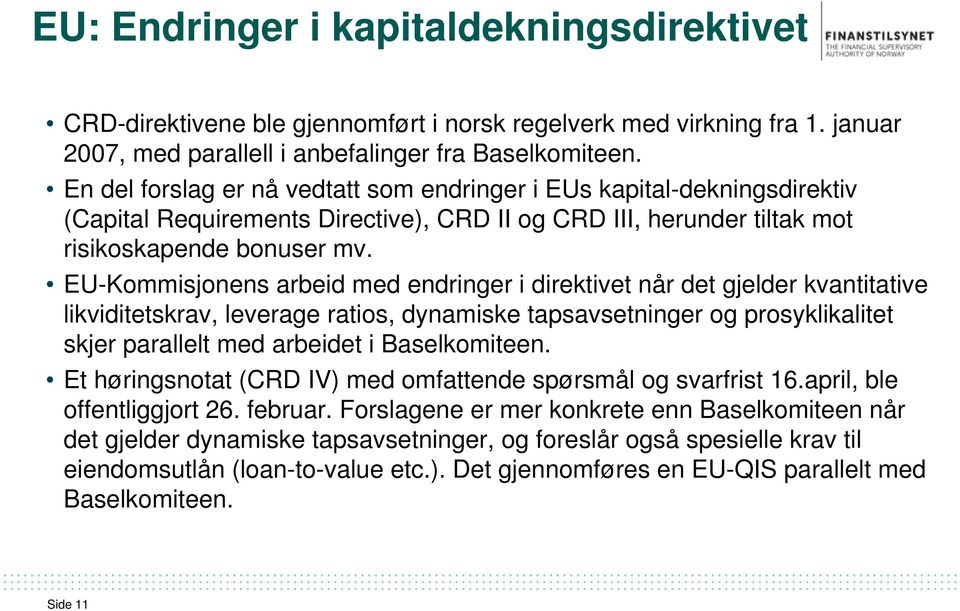 EU-Kommisjonens arbeid med endringer i direktivet når det gjelder kvantitative likviditetskrav, leverage ratios, dynamiske tapsavsetninger og prosyklikalitet skjer parallelt med arbeidet i