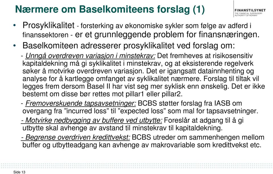 regelverk søker å motvirke overdreven variasjon. Det er igangsatt datainnhenting og analyse for å kartlegge omfanget av syklikalitet nærmere.