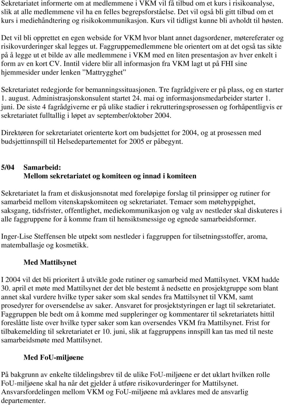 Det vil bli opprettet en egen webside for VKM hvor blant annet dagsordener, møtereferater og risikovurderinger skal legges ut.