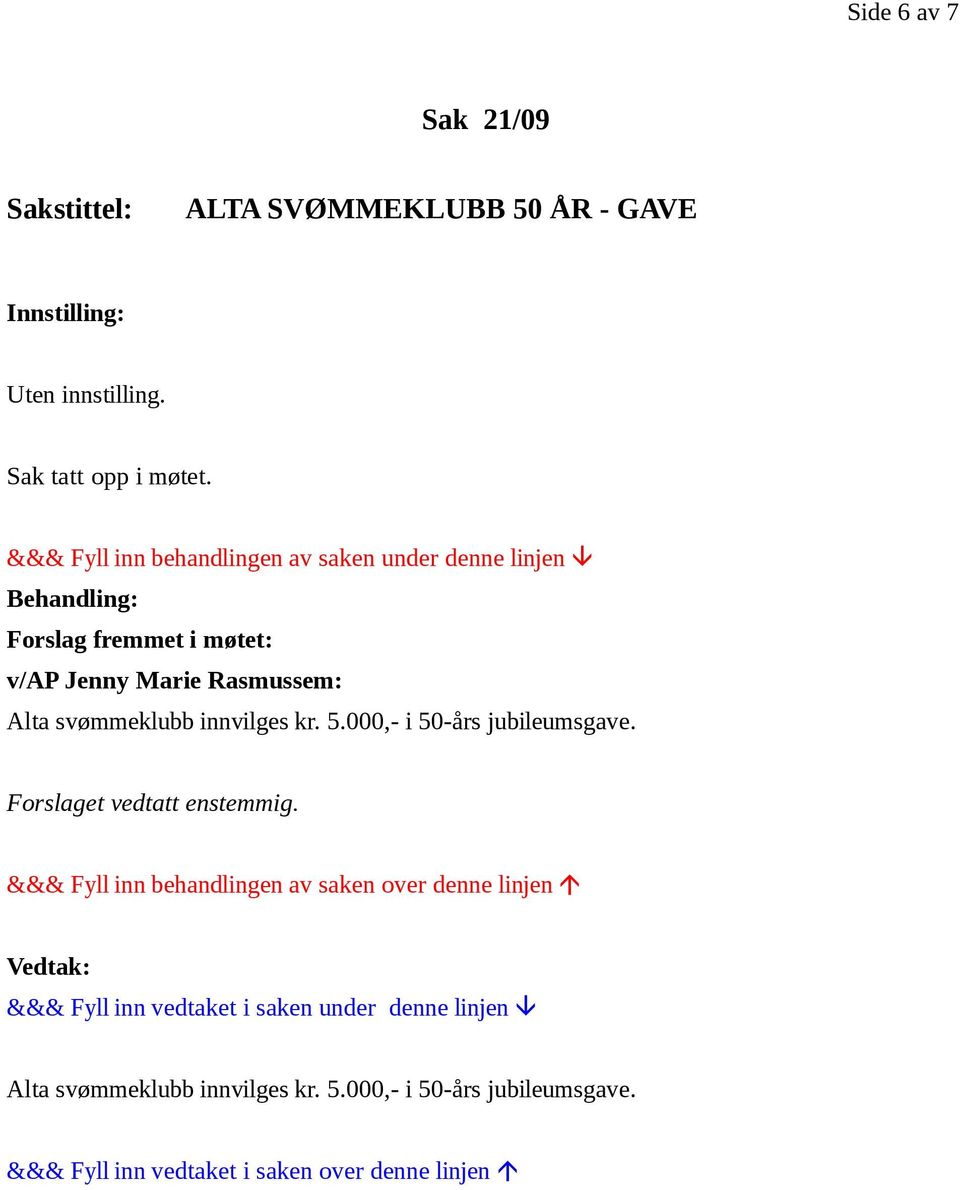 Forslag fremmet i møtet: v/ap Jenny Marie Rasmussem: Alta svømmeklubb