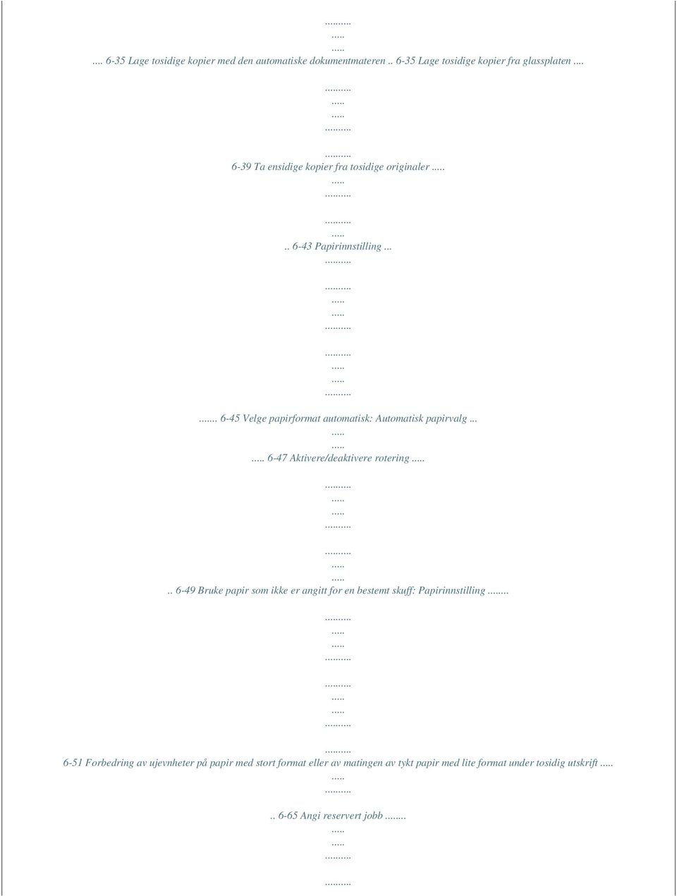 .... 6-45 Velge papirformat automatisk: Automatisk papirvalg... 6-47 Aktivere/deaktivere rotering.