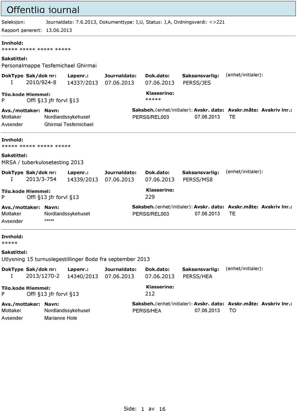 : ERSS/REL003 TE Avsender Ghirmai Tesfemichael nnhold: 2013/3-754 14339/2013 ERSS/MS8 Avs./mottaker: Navn: Saksbeh. Avskr. dato: Avskr.