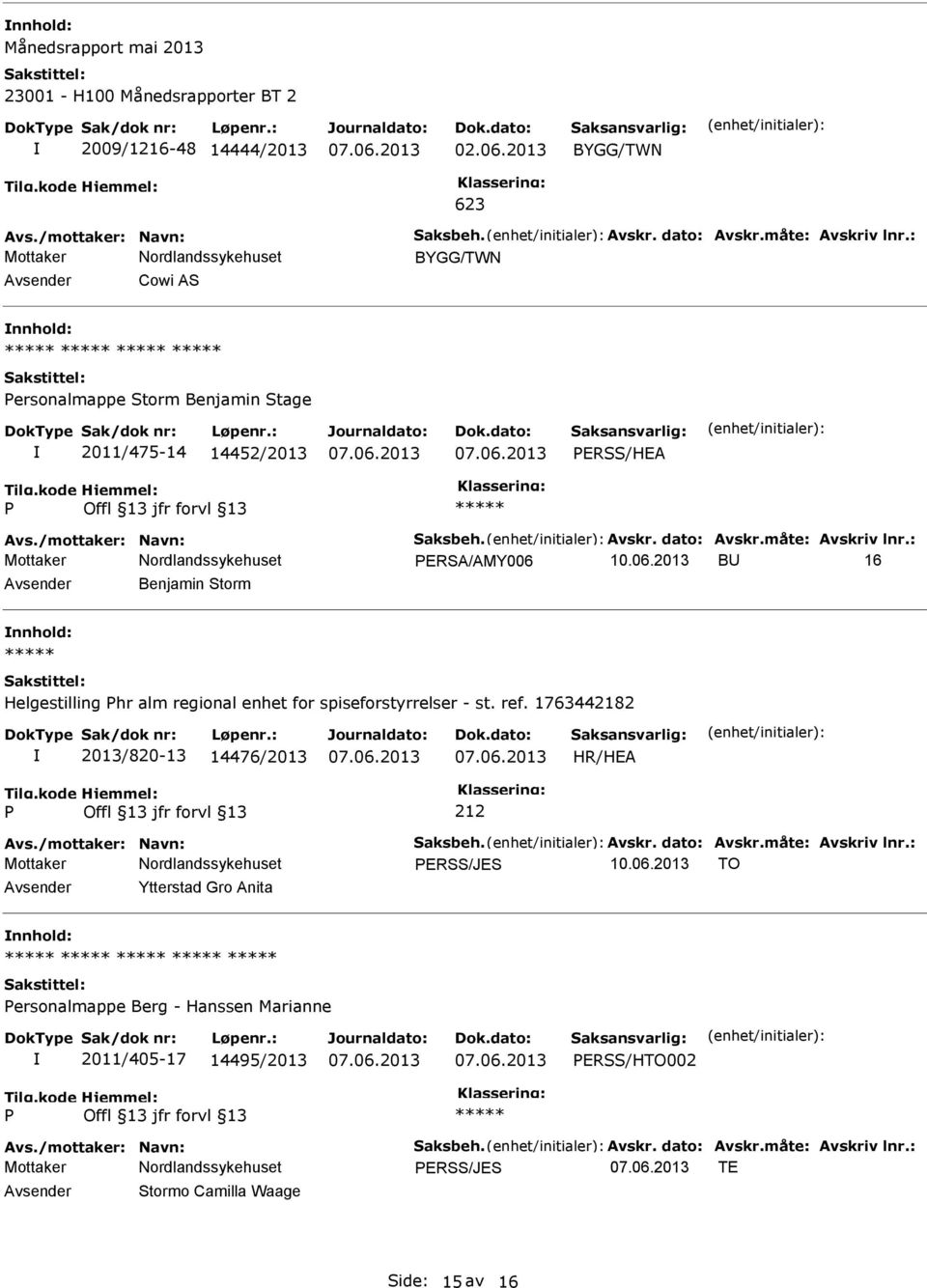 10.06.2013 BU 16 Avsender Benjamin Storm nnhold: Helgestilling hr alm regional enhet for spiseforstyrrelser - st. ref. 1763442182 2013/820-13 14476/2013 HR/HEA Avs./mottaker: Navn: Saksbeh. Avskr.