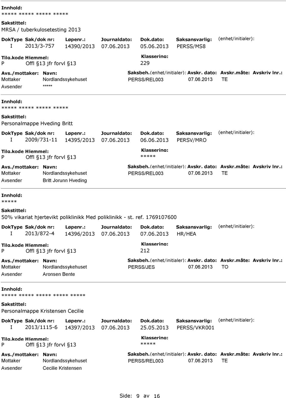 : ERSS/REL003 TE Avsender Britt Jorunn Hveding nnhold: 50% vikariat hjertevikt poliklinikk Med poliklinikk - st. ref. 1769107600 2013/872-4 14396/2013 HR/HEA Avs./mottaker: Navn: Saksbeh.