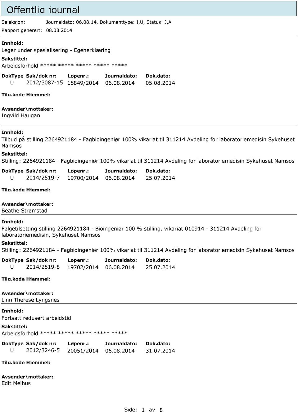 08.2014 Leger under spesialisering - Egenerklæring Arbeidsforhold ***** ***** ***** ***** ***** 2012/3087-15 15849/2014 ngvild Haugan Tilbud på stilling 2264921184 - Fagbioingeniør 100% vikariat til