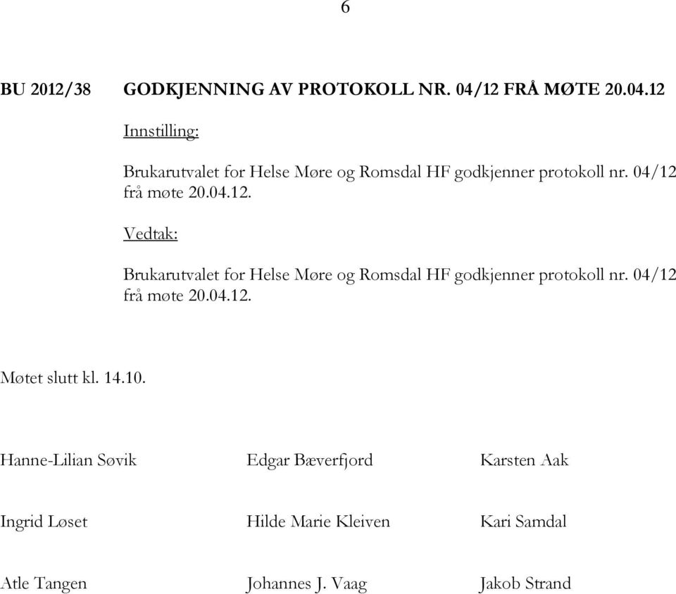 04/12 frå møte 20.04.12. Brukarutvalet for Helse Møre og Romsdal HF godkjenner protokoll nr.