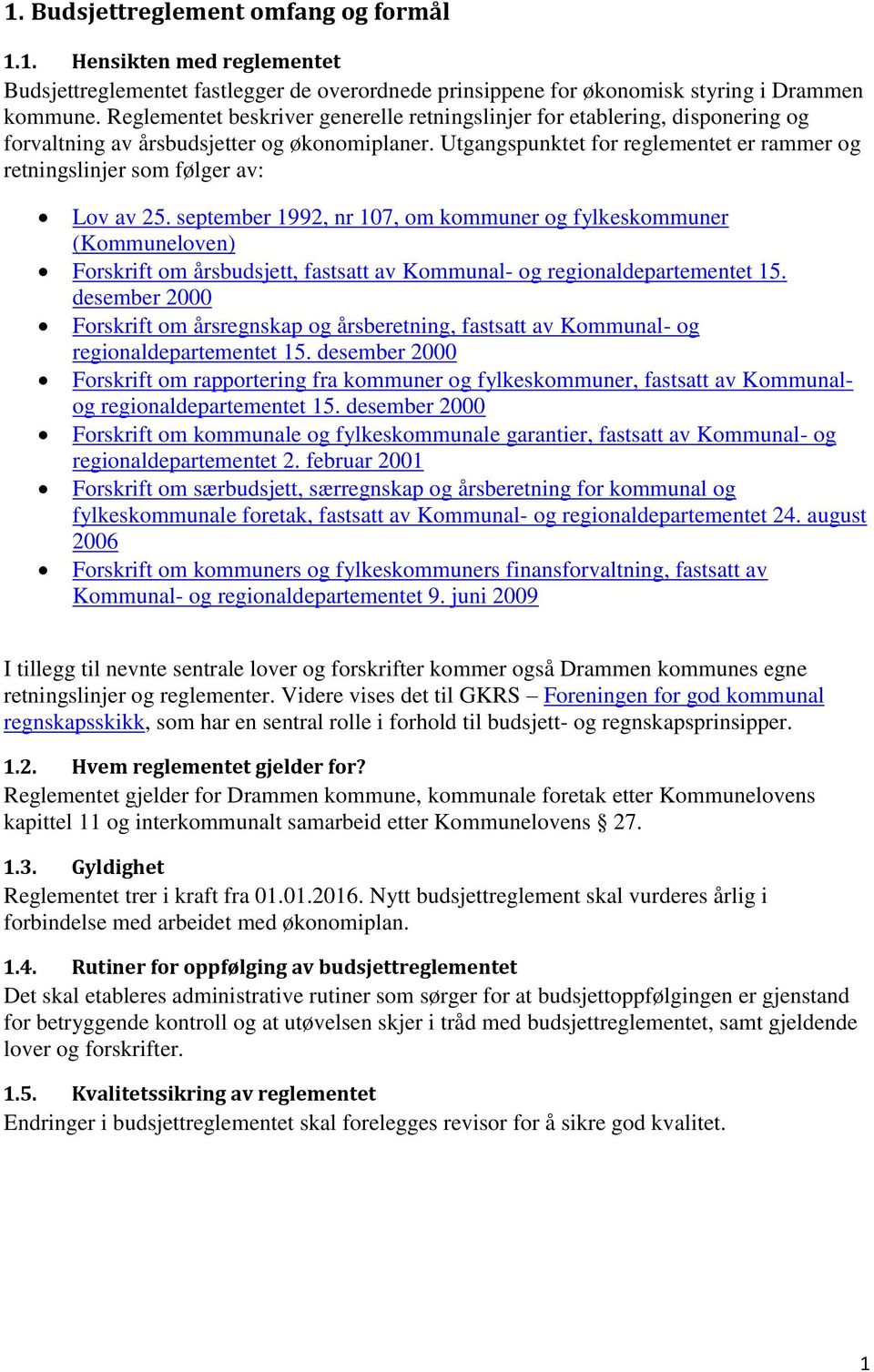 Utgangspunktet for reglementet er rammer og retningslinjer som følger av: Lov av 25.