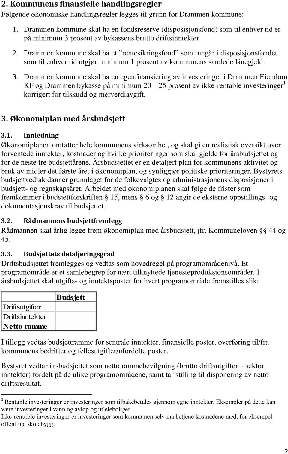 Drammen kommune skal ha et rentesikringsfond som inngår i disposisjonsfondet som til enhver tid utgjør minimum 1 prosent av kommunens samlede lånegjeld. 3.