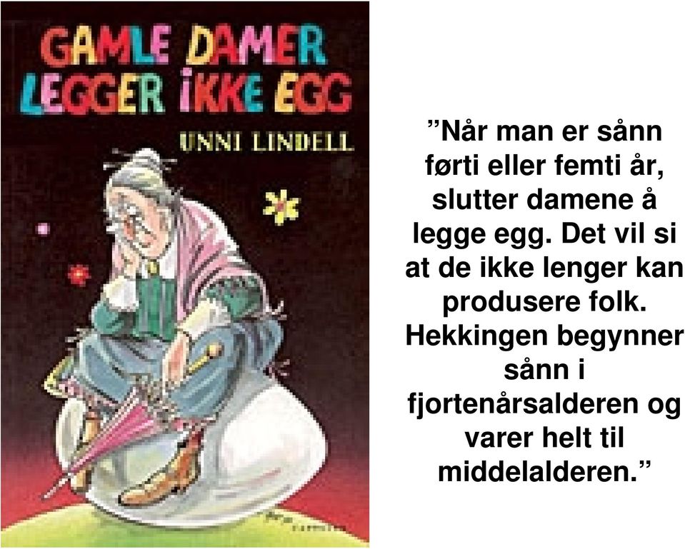 Det vil si at de ikke lenger kan produsere folk.