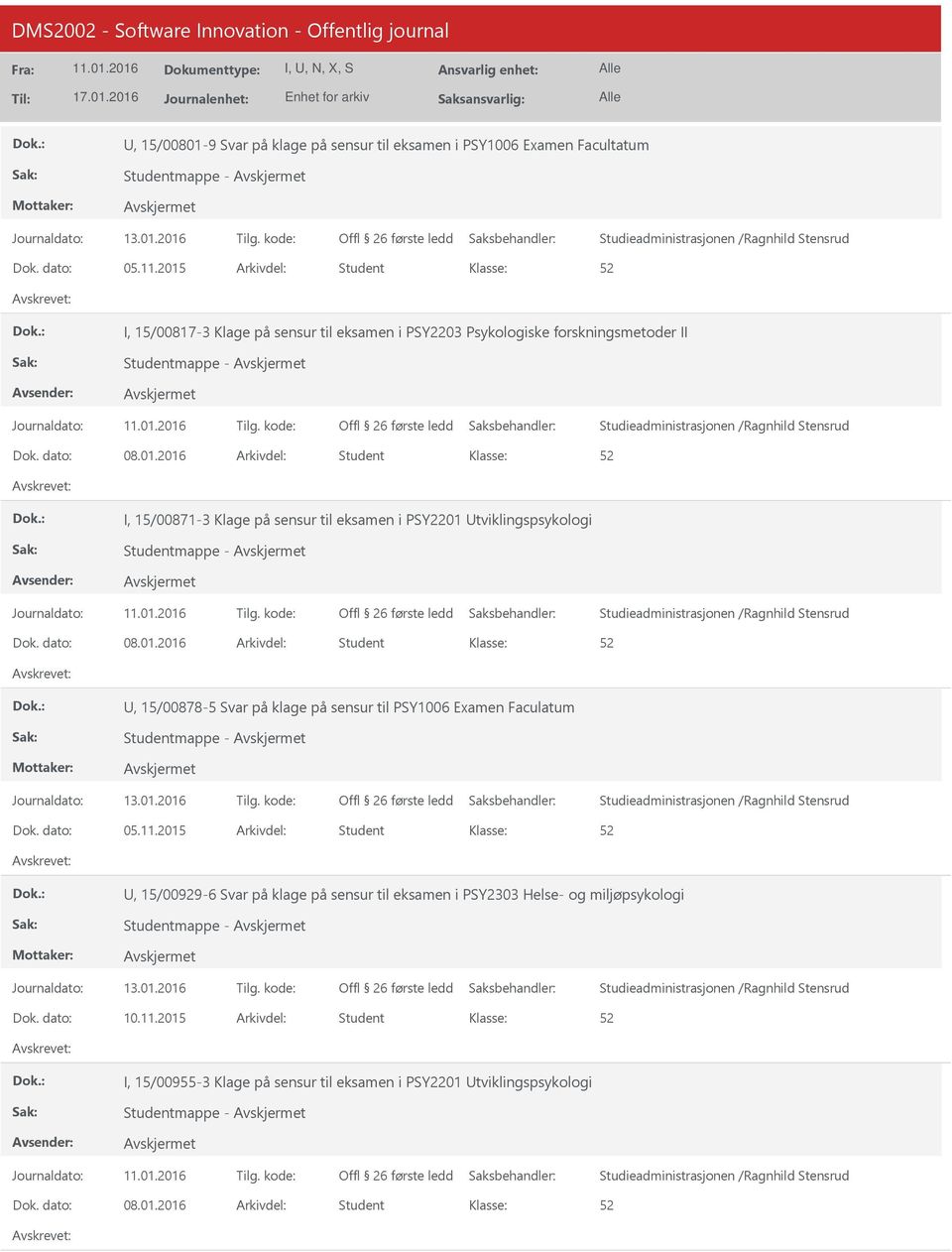 kode: Dok. dato: 08.01.2016 Arkivdel: Student, 15/00878-5 Svar på klage på sensur til PSY1006 Examen Faculatum Dok. dato: 05.11.