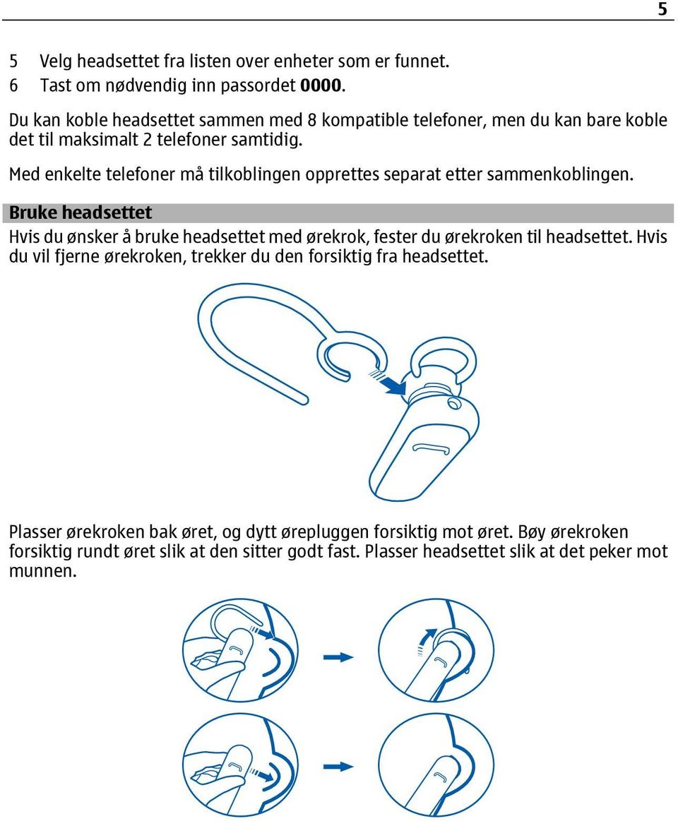 Med enkelte telefoner må tilkoblingen opprettes separat etter sammenkoblingen.