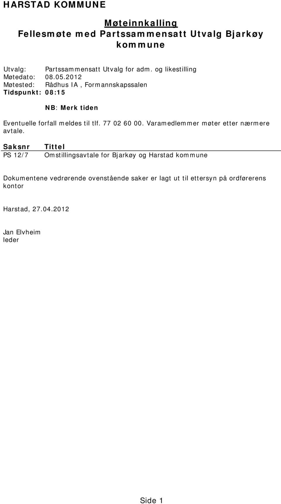 2012 Møtested: Rådhus IA, Formannskapssalen Tidspunkt: 08:15 NB: Merk tiden Eventuelle forfall meldes til tlf. 77 02 60 00.