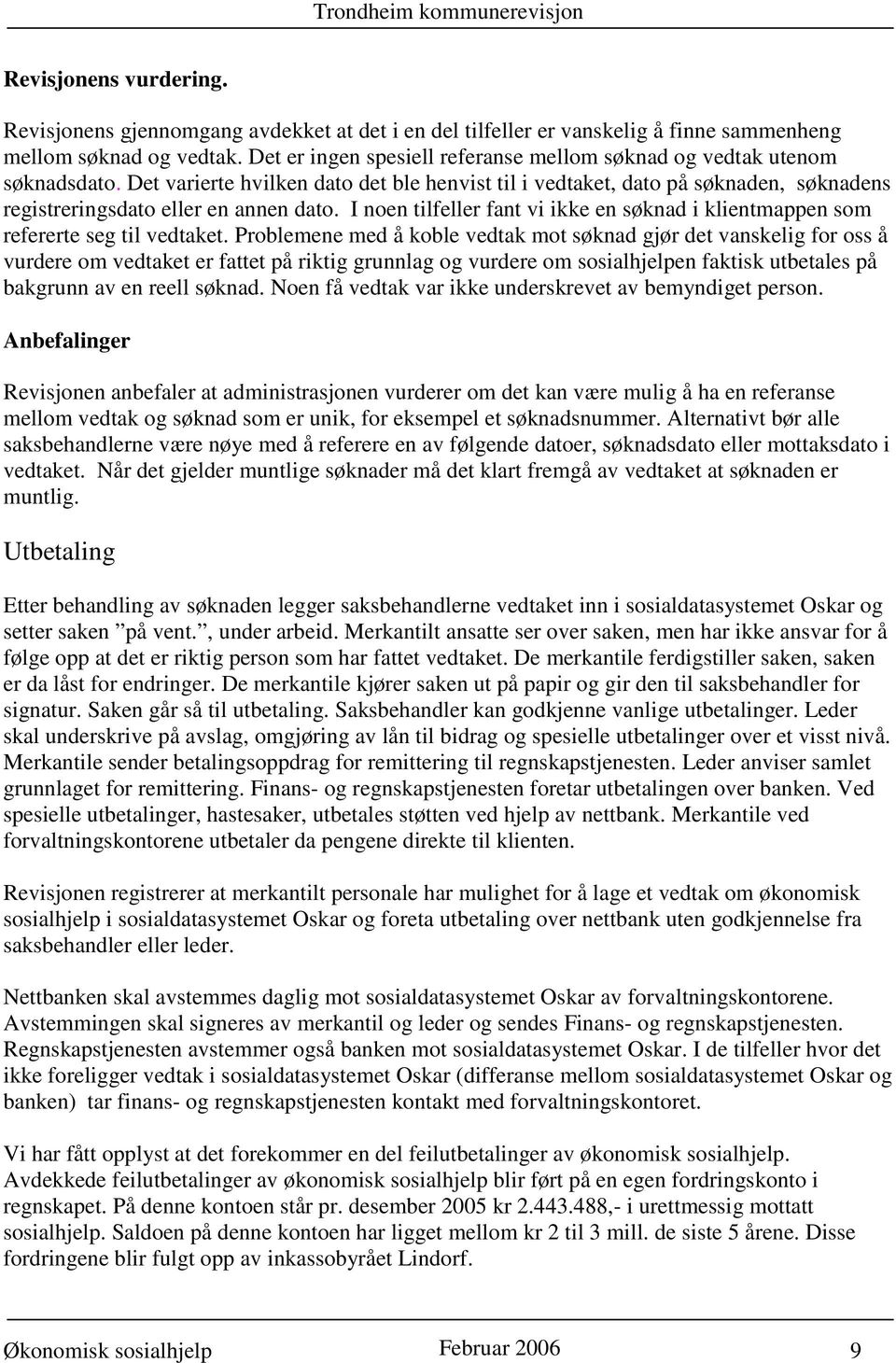 I noen tilfeller fant vi ikke en søknad i klientmappen som refererte seg til vedtaket.