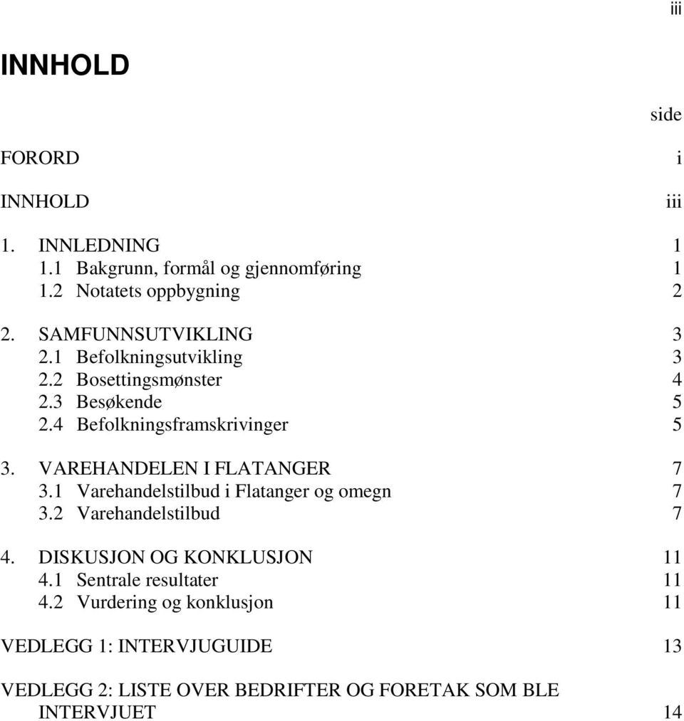 VAREHANDELEN I FLATANGER 7 3.1 Varehandelstilbud i Flatanger og omegn 7 3.2 Varehandelstilbud 7 4. DISKUSJON OG KONKLUSJON 11 4.