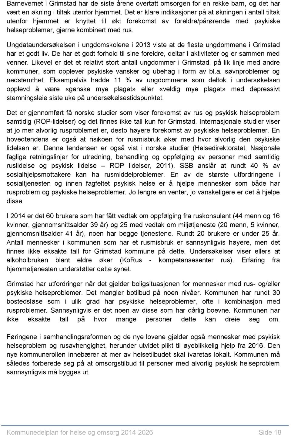 Ungdataundersøkelsen i ungdomskolene i 2013 viste at de fleste ungdommene i Grimstad har et godt liv. De har et godt forhold til sine foreldre, deltar i aktiviteter og er sammen med venner.