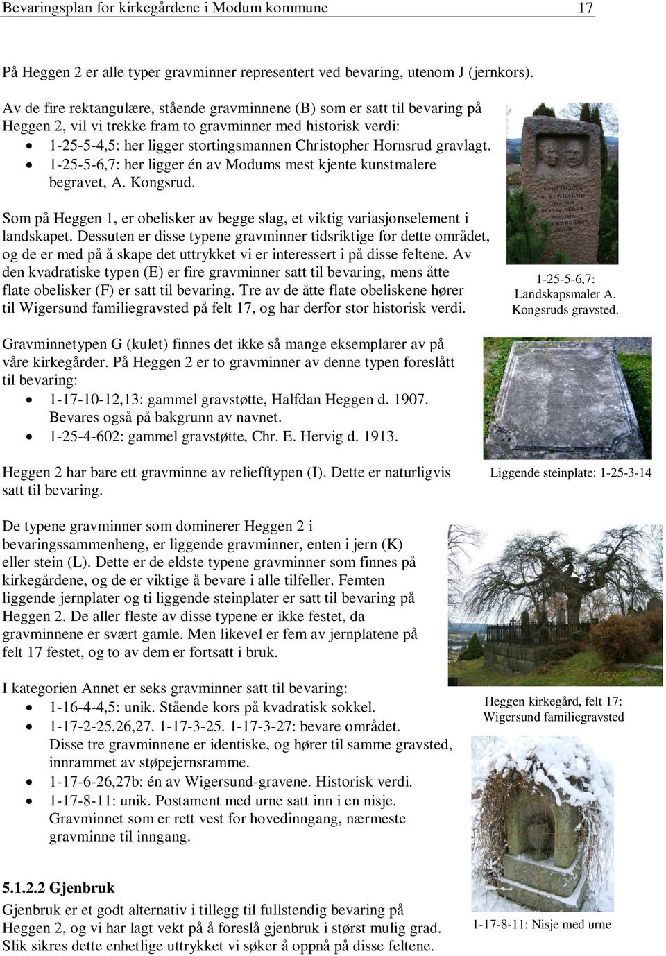 Hornsrud gravlagt. 1-25-5-6,7: her ligger én av Modums mest kjente kunstmalere begravet, A. Kongsrud. Som på Heggen 1, er obelisker av begge slag, et viktig variasjonselement i landskapet.