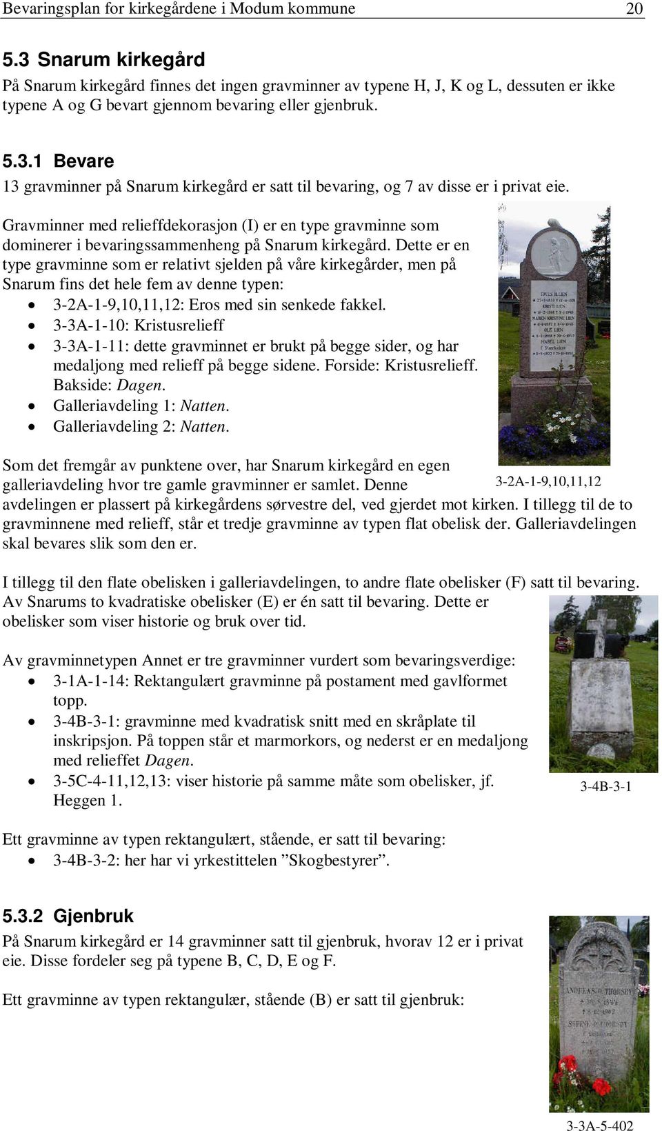 Gravminner med relieffdekorasjon (I) er en type gravminne som dominerer i bevaringssammenheng på Snarum kirkegård.