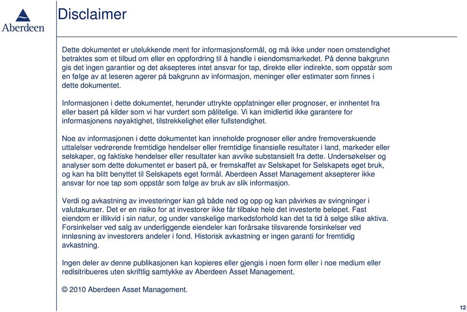 estimater som finnes i dette dokumentet. Informasjonen i dette dokumentet, herunder uttrykte oppfatninger eller prognoser, er innhentet fra eller basert på kilder som vi har vurdert som pålitelige.