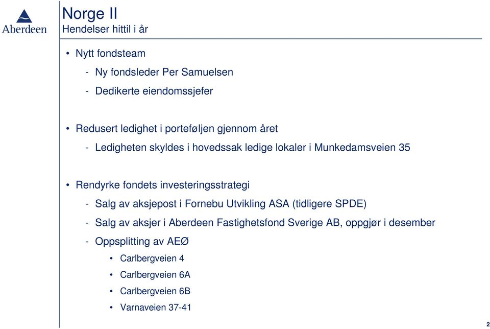 fondets investeringsstrategi - Salg av aksjepost i Fornebu Utvikling ASA (tidligere SPDE) - Salg av aksjer i Aberdeen