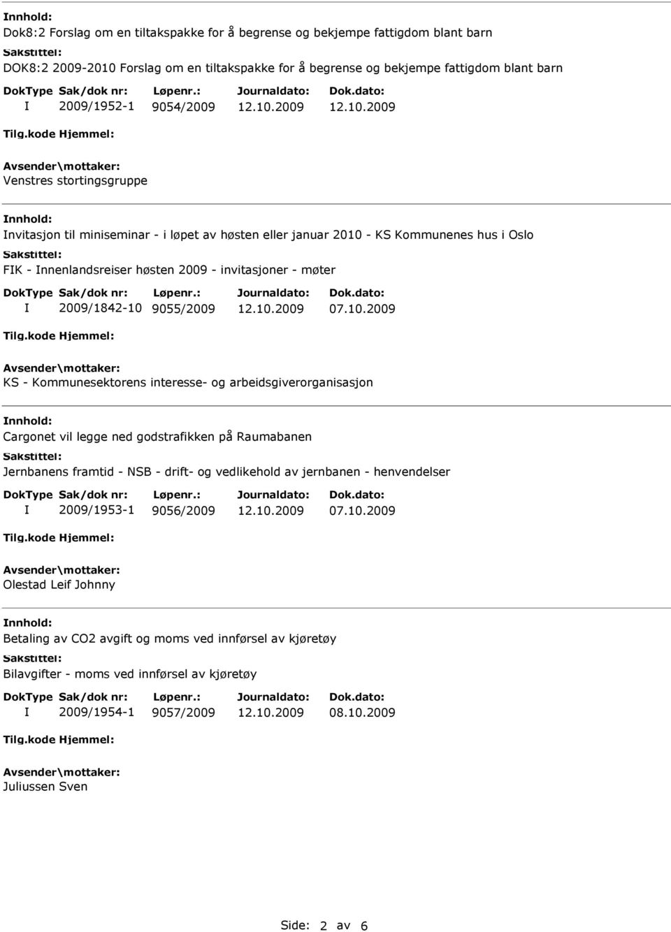 2009/1842-10 9055/2009 KS - Kommunesektorens interesse- og arbeidsgiverorganisasjon nnhold: Cargonet vil legge ned godstrafikken på Raumabanen Jernbanens framtid - NSB - drift- og vedlikehold av