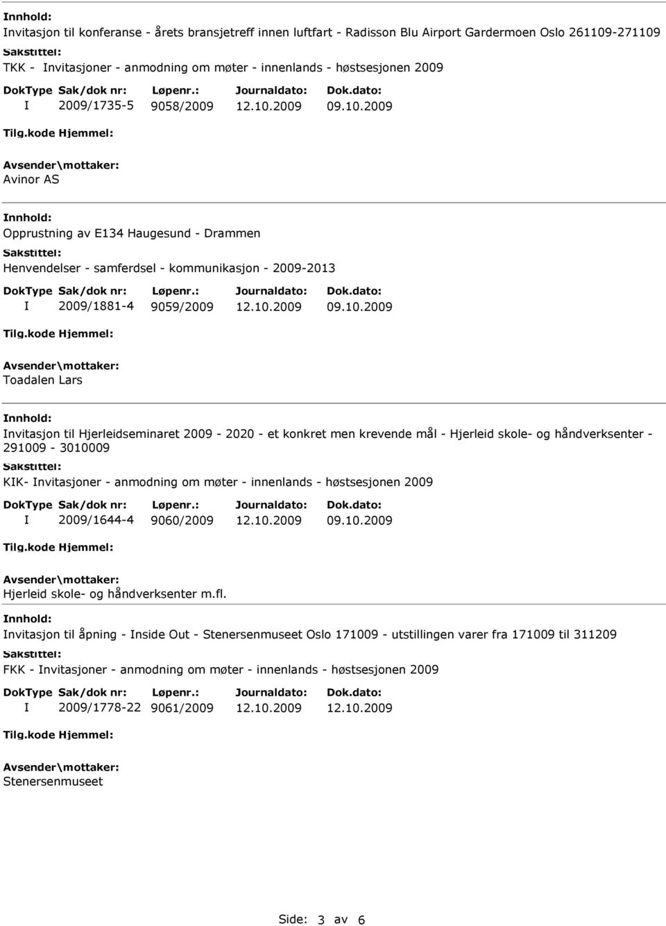 Hjerleidseminaret 2009-2020 - et konkret men krevende mål - Hjerleid skole- og håndverksenter - 291009-3010009 KK- nvitasjoner - anmodning om møter - innenlands - høstsesjonen 2009 2009/1644-4