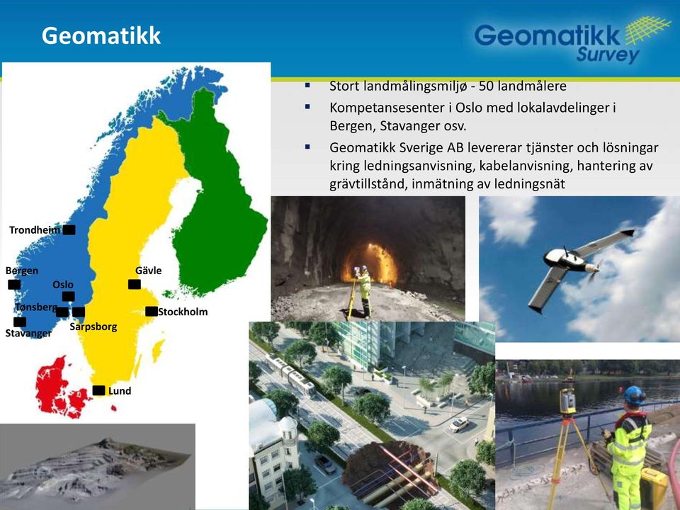 Geomatikk Sverige AB levererar tjänster och lösningar kring ledningsanvisning,