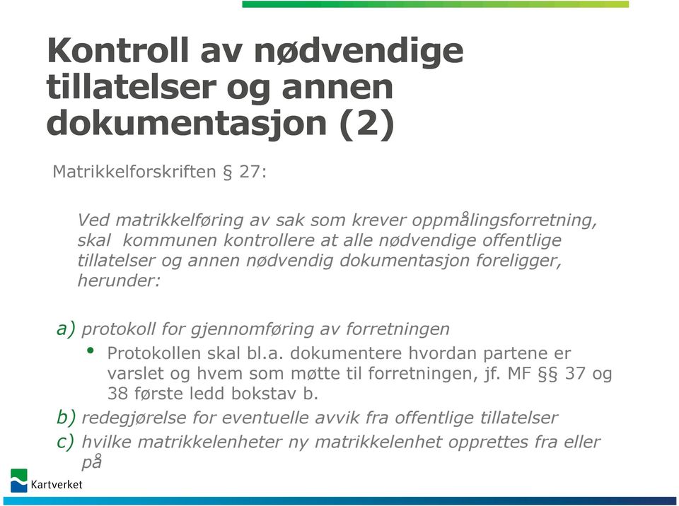 gjennomføring av forretningen Protokollen skal bl.a. dokumentere hvordan partene er varslet og hvem som møtte til forretningen, jf.