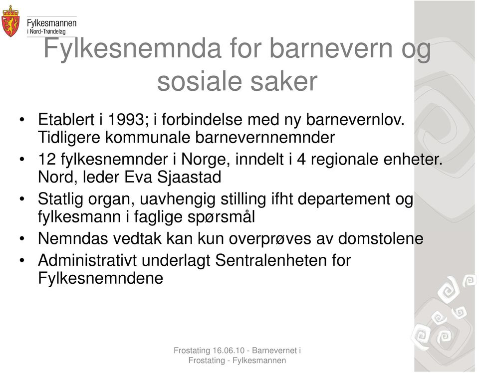 Nord, leder Eva Sjaastad Statlig organ, uavhengig stilling ifht departement og fylkesmann i faglige